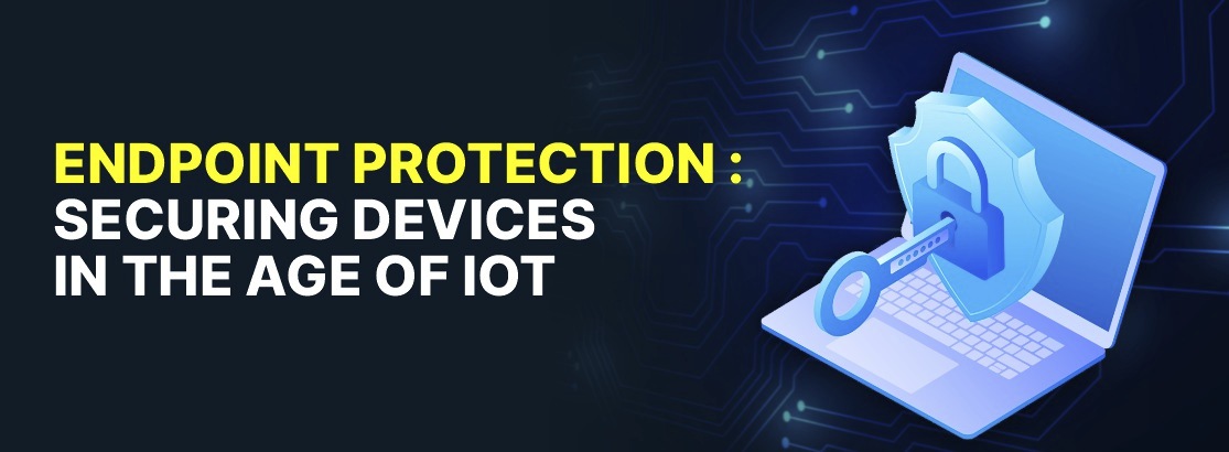 Perlindungan titik akhir: Mengamankan perangkat di zaman IoT