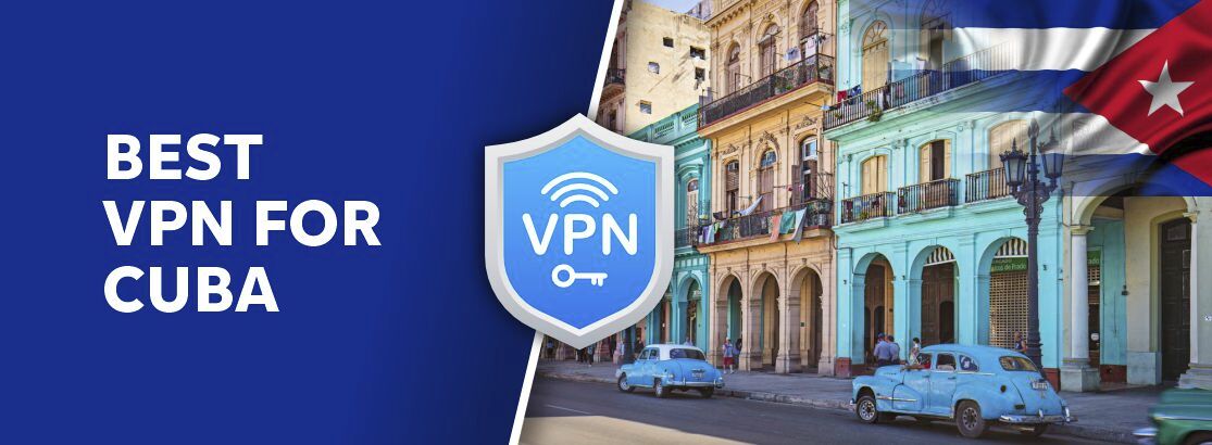VPN ที่ดีที่สุดสำหรับคิวบาในปี 2025