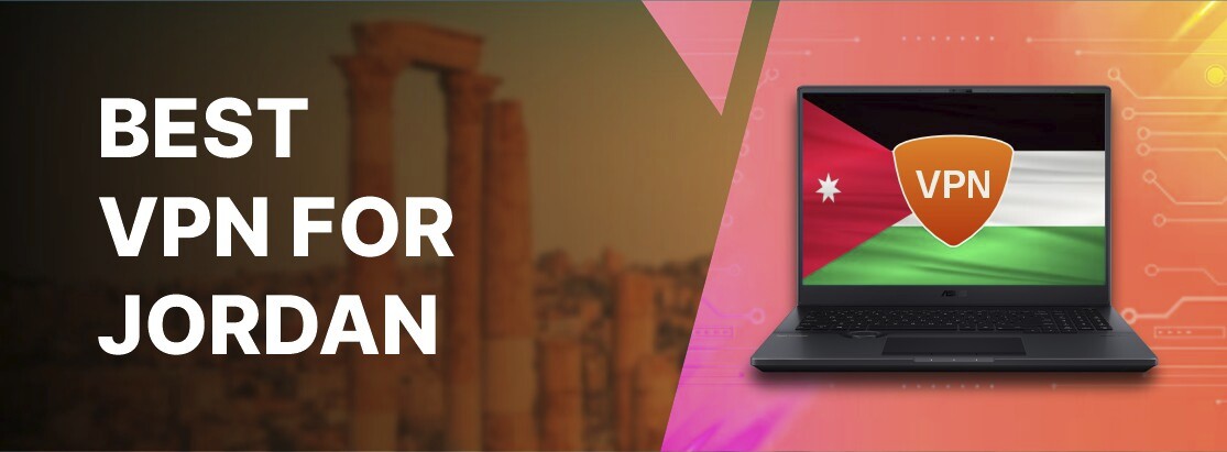 VPN tốt nhất cho Jordan năm 2025