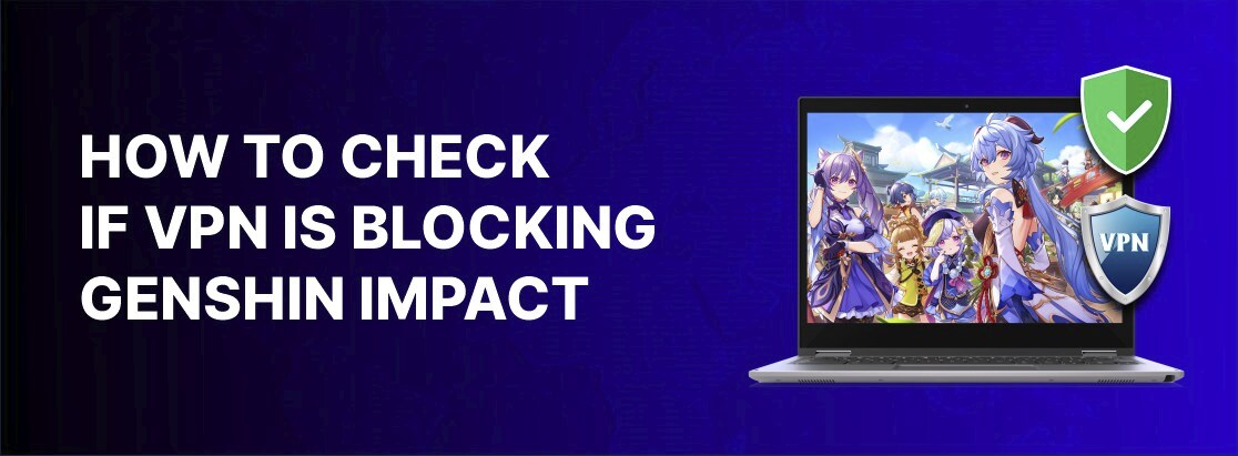 Cách kiểm tra xem VPN có chặn tác động của Genshin không