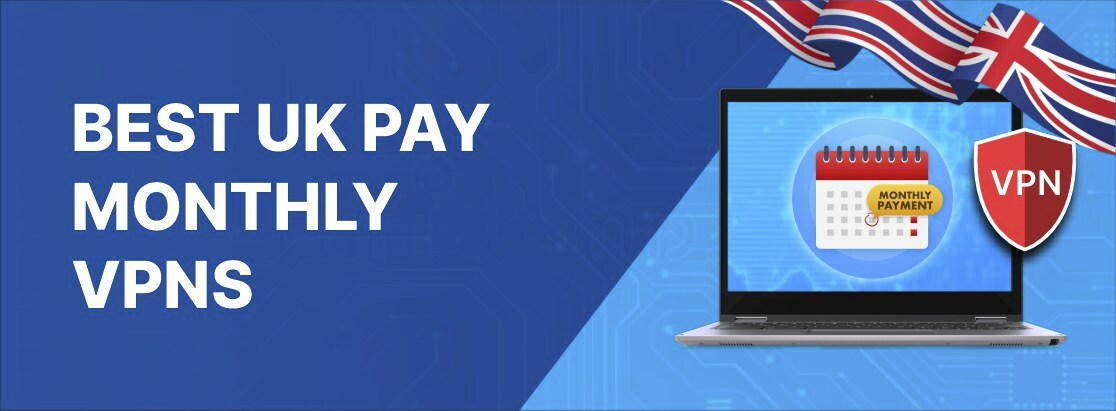 Thanh toán tốt nhất Vương quốc Anh VPN hàng tháng vào năm 2025